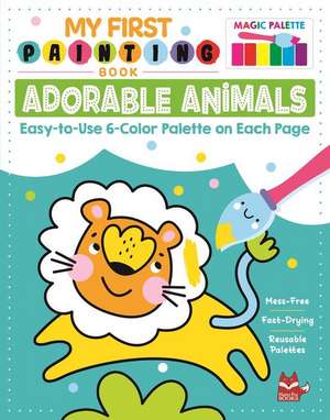 My First Painting Book: Adorable Animals: Easy-To-Use 6-Color Palette on Each Page de Clorophyl Editions