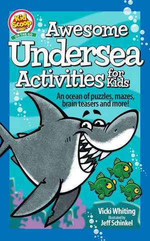 Awesome Undersea Activities for Kids: An Ocean of Puzzles, Mazes, Brain Teasers, and More! de Vicki Whiting