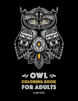 Owl Coloring Book for Adults: Complex Designs For Stress Relief; Detailed Images Of Owls For Meditation Practice; Stress-Free Coloring; Great For Te de Art Therapy Coloring