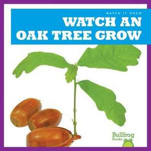 Watch an Oak Tree Grow de Kirsten Chang