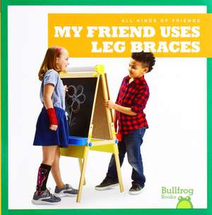 My Friend Uses Leg Braces de Kaitlyn Duling