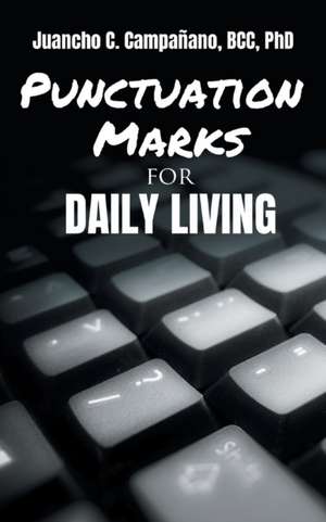 Punctuation Marks for Daily Living de Juancho C. Campañano