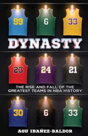 Dynasty: The Rise and Fall of the Greatest Teams in NBA History de Agu Ibañez Baldor