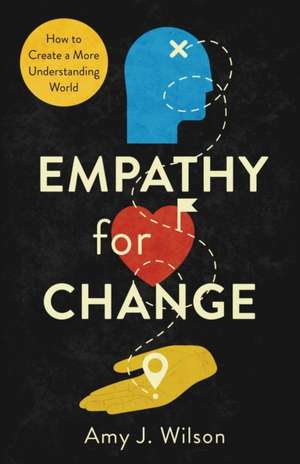 Empathy for Change de Amy J. Wilson