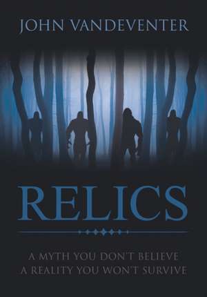 RELICS - A Myth You Don't Believe - A Reality You Won't Survive de John Vandeventer