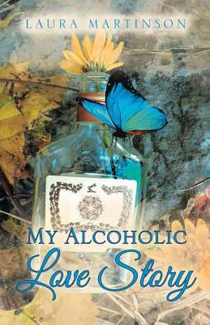 My Alcoholic Love Story de Martinson, Laura