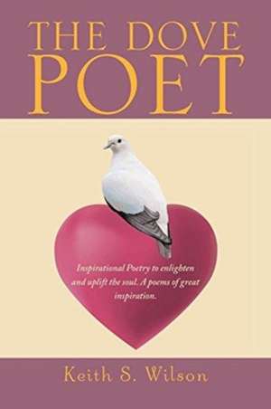 The Dove Poet de Keith S Wilson