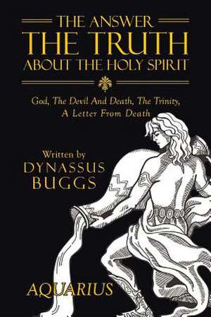 The Answer the Truth about the Holy Spirit de Buggs, Dynassus