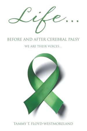 Life... Before and After Cerebral Palsy de Tammy T Floyd-Westmoreland