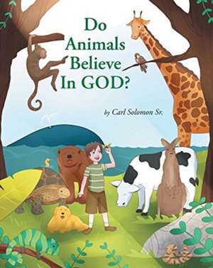 Do Animals Believe In God? de Carl Solomon Sr.