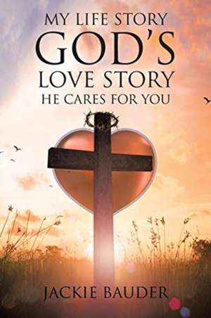 My Life Story God's Love Story He Cares For You de Jackie Bauder