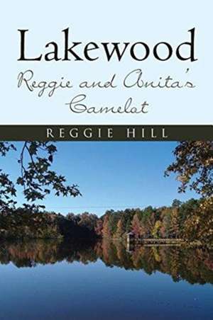 Lakewood: Reggie and Anita's Camelot de Reggie Hill