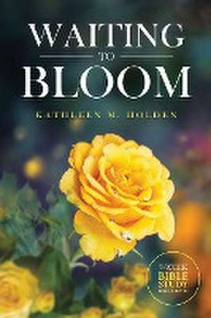 Waiting to Bloom de Kathleen M. Holden