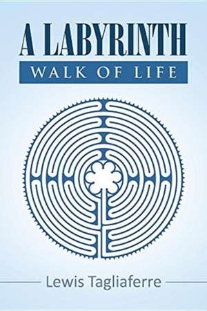 A Labyrinth Walk Of Life de Lewis Tagliaferre