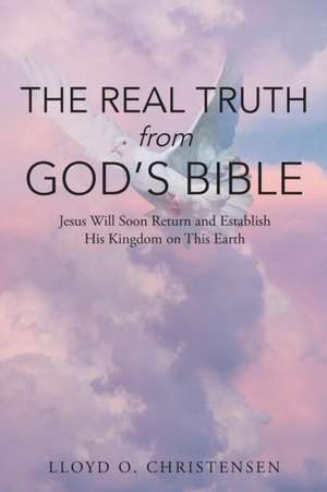 The REAL Truth from God's Bible de Lloyd O. Christensen