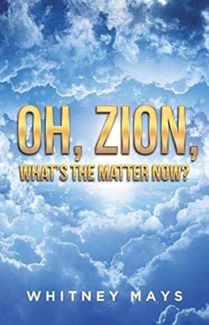 Oh, Zion, What's the Matter Now? de Whitney Mays