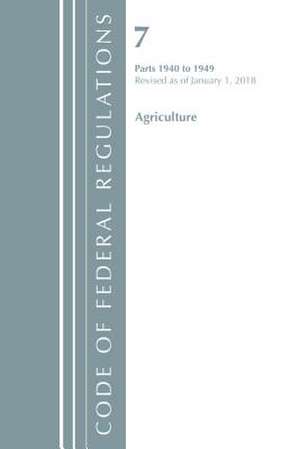 Code of Federal Regulations, Title 07 Agriculture 1940-1949, Revised as of January 1, 2018 de Office Of The Federal Register (U.S.)