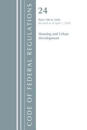 Code of Federal Regulations, Title 24 Housing and Urban Development 700-1699, Revised as of April 1, 2018 de Office Of The Federal Register (U.S.)