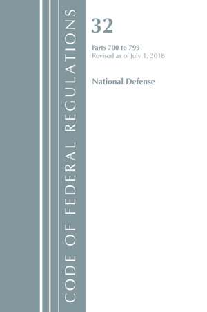 Code of Federal Regulations, Title 32 National Defense 700-799, Revised as of July 1, 2018 de Office Of The Federal Register (U.S.)