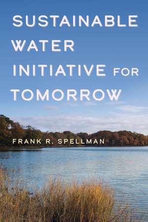 Sustainable Water Initiative for Tomorrow de Frank R. Spellman