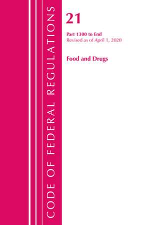 Code of Federal Regulations, Title 21 Food and Drugs 1300-End, Revised as of April 1, 2020 de Office Of The Federal Register (U.S.)