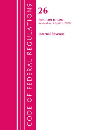 Code of Federal Regulations, Title 26 Internal Revenue 1.301-1.400, Revised as of April 1, 2020 de Office Of The Federal Register (U.S.)