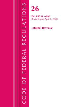 Code of Federal Regulations, Title 26 Internal Revenue 1.1551-End, Revised as of April 1, 2020 de Office Of The Federal Register (U.S.)