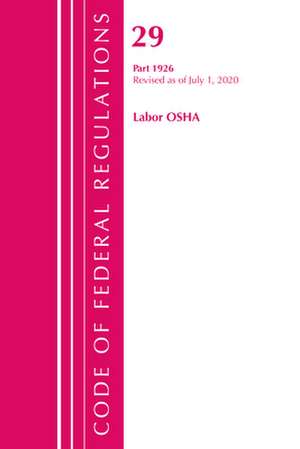 Code of Federal Regulations, Title 29 Labor/OSHA 1926, Revised as of July 1, 2020 de Office Of The Federal Register (U.S.)