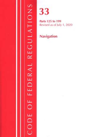 Code of Federal Regulations, Title 33 Navigation and Navigable Waters 125-199, Revised as of July 1, 2020 de Office of the Federal Register (U S )