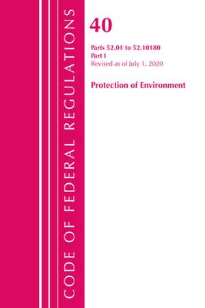 Code of Federal Regulations, Title 40 Protection of the Environment 52.01-52.1018, Revised as of July 1, 2020 de Office Of The Federal Register (U.S.)