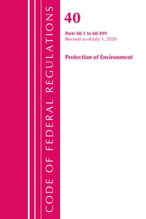 Code of Federal Regulations, Title 40: Part 60, (Sec. 60.1 - 60.499) (Protection of Environment) Air Programs: Revised 7/20 de Office Of The Federal Register (U.S.)