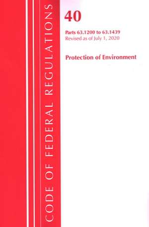 Code of Federal Regulations, Title 40 Protection of the Environment 63.1200-63.1439, Revised as of July 1, 2020 de Office Of The Federal Register (U.S.)