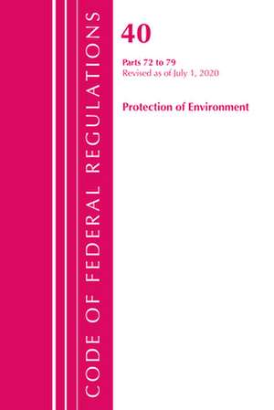 Code of Federal Regulations, Title 40: Parts 72-79 (Protection of Environment) Air Programs: Revised as of July 2020 de Office Of The Federal Register (U.S.)