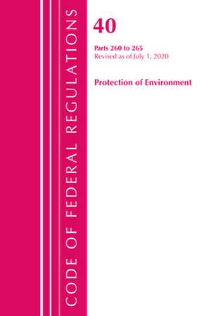 Code of Federal Regulations, Title 40 Protection of the Environment 260-265, Revised as of July 1, 2020 de Office Of The Federal Register (U.S.)