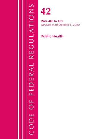 Code of Federal Regulations, Title 42 Public Health 400-413, Revised as of October 1, 2020 de Office Of The Federal Register (U.S.)