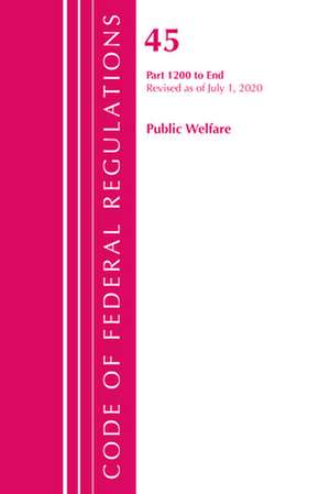 Code of Federal Regulations, Title 45 Public Welfare 1200-End, Revised as of October 1, 2020 de Office Of The Federal Register (U.S.)