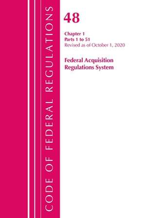 Code of Federal Regulations, Title 48 Federal Acquisition Regulations System Chapter 1 (1-51), Revised as of October 1, 2020 de Office Of The Federal Register (U.S.)