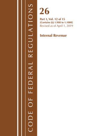 Code of Federal Regulations, Title 26 Internal Revenue 1.908-1.1000, Revised as of April 1, 2019 de Office Of The Federal Register (U.S.)