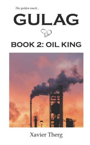 Gulag, Book 2: Oil King de Xavier Therg