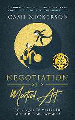 Negotiation as a Martial Art de Cash Nickerson