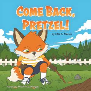 Come Back, Pretzel! de Lillie K. Mazyck