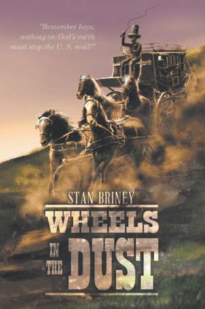 Wheels in the Dust de Stan Briney