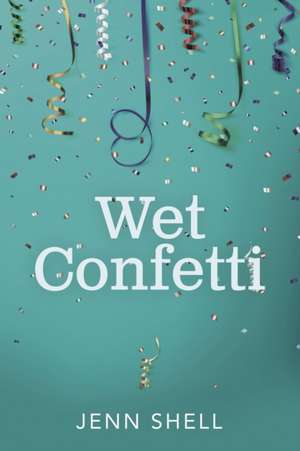 Wet Confetti de Jenn Shell