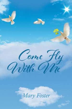 Come Fly With Me de Mary Foster