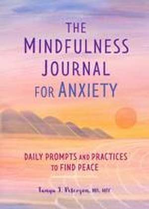 The Mindfulness Journal for Anxiety de Tanya J Peterson