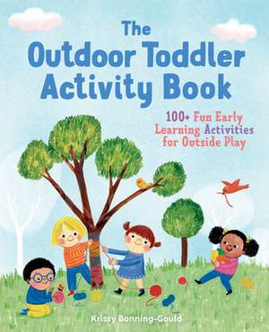 The Outdoor Toddler Activity Book de Krissy Bonning-Gould