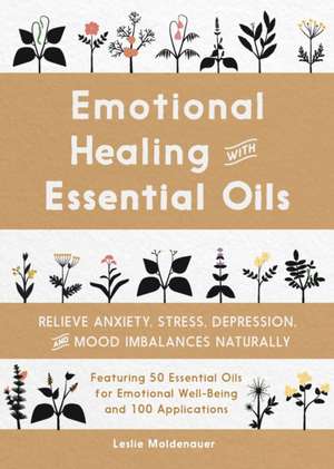 Emotional Healing with Essential Oils de Leslie Moldenauer