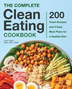 The Complete Clean Eating Cookbook de Laura Ligos