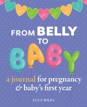 From Belly to Baby de Lucy Riles