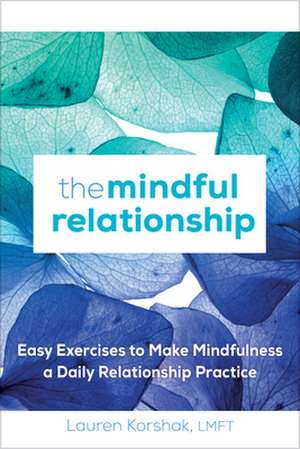 The Mindful Relationship de Lauren Korshak